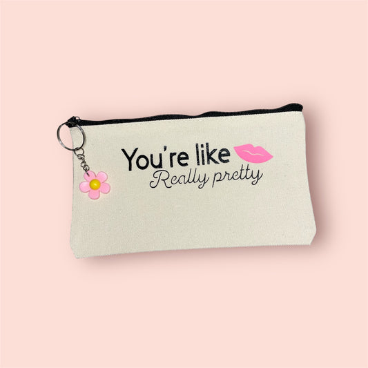 "You're Like Really Pretty" – Custom Makeup Pouch